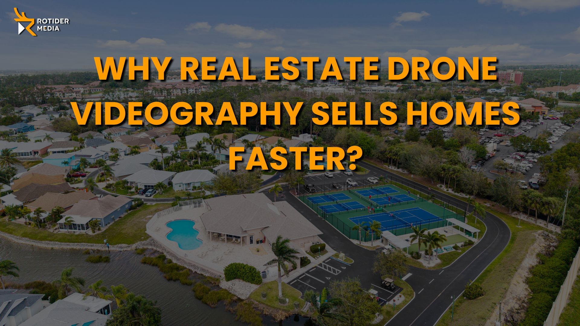 why-real-estate-drone-videography-sells-homes-faster